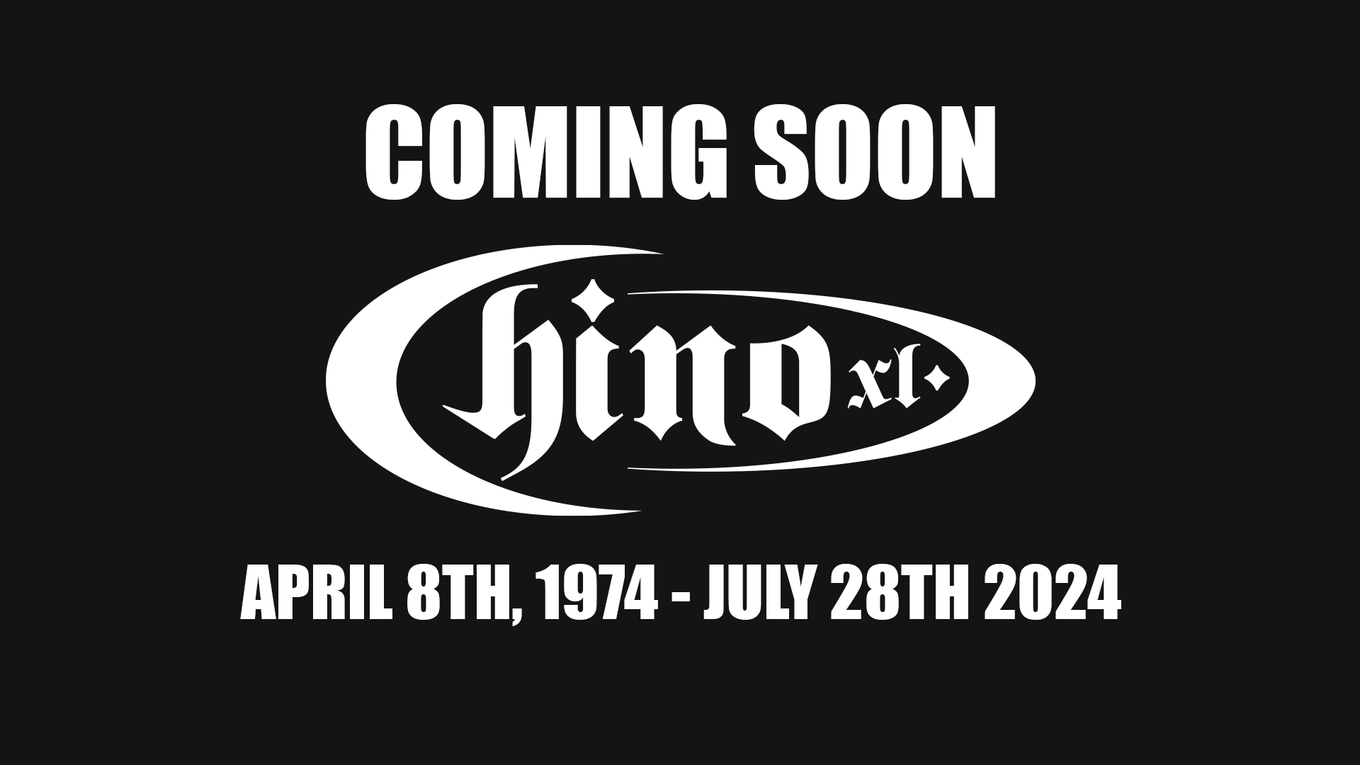 Coming soon. Chino XL. April 8th, 1974 – July 28th, 2024.